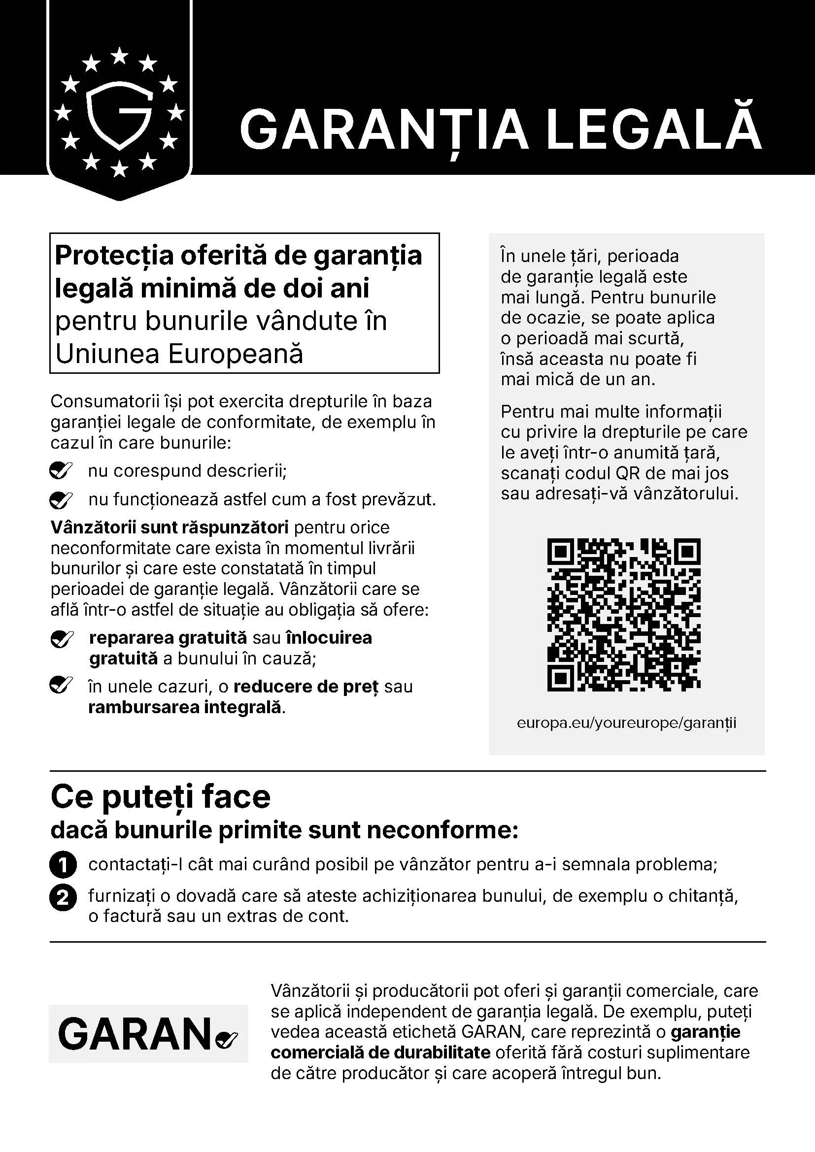 Notificare oficială a Uniunii Europene privind garanția legală: protecție minimă de doi ani pentru bunurile vândute în Uniunea Europeană. Consumatorii își pot exercita drepturile dacă bunurile nu corespund descrierii sau nu funcționează astfel cum a fost prevăzut, iar vânzătorii trebuie să ofere reparare gratuită, înlocuire gratuită, reducere de preț sau rambursare integrală.